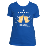 I May Be Drunk - Women's