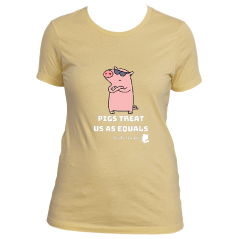 Pigs Treat Us As Equals - Women's