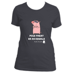 Pigs Treat Us As Equals - Women's